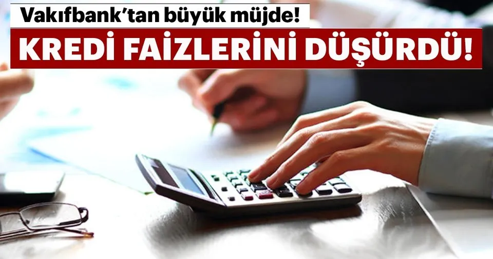 Son dakika haberi: VakıfBank, kredi faiz oranları ile ...