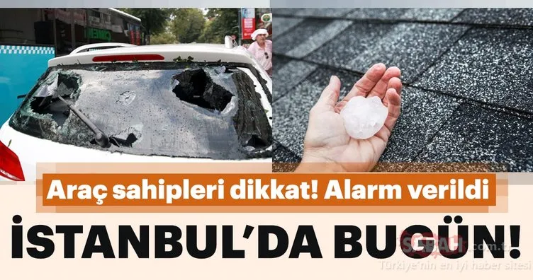 İstanbul’a dolu uyarısı! Araç sahipleri dikkat! Süper hücre ve dolu...