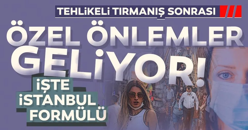 Son Dakika Haberi Istanbul A Ozel Onlemler Geliyor Iste Masadaki Secenekler Son Dakika Haberler