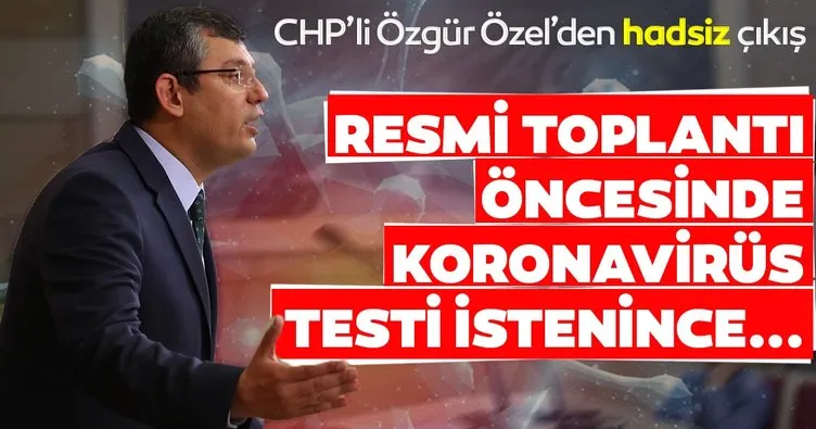 CHP'li Özgür Özel'den hadsiz çıkış! Resmi toplantı öncesi koronavirüs testi istenince..