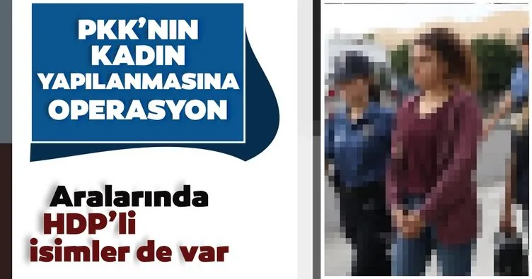Son dakika: PKK’nın kadın yapılanmasına operasyon: 16 gözaltı