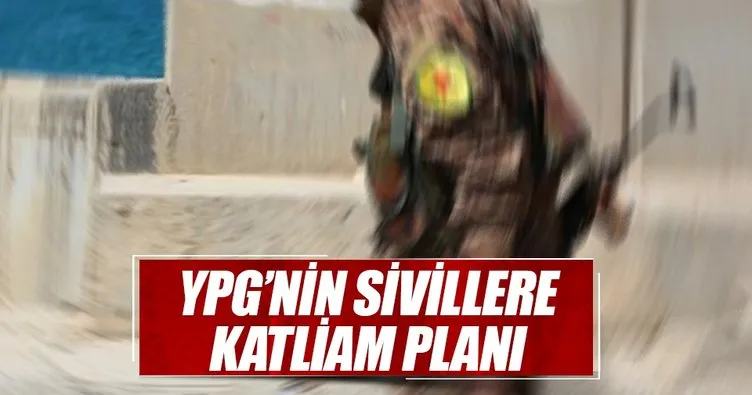YPG’nin sivillere katliam planı