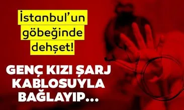 Son Dakika Haberleri | İstanbul’un göbeğinde skandal... Genç kızı şarj kablosuyla bağlayıp tecavüz etti
