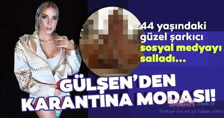 Şarkıcı Gülşen’in cesur karantina pozu sosyal medyayı salladı! İşte Gülşen’in havludan elbisesi...