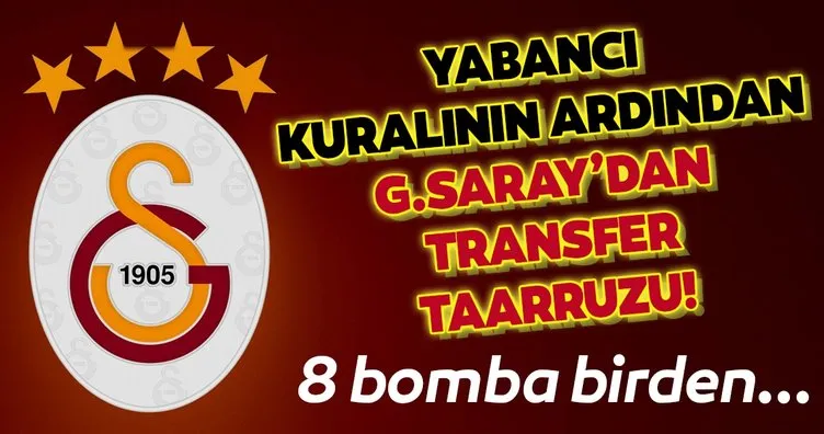 Yabancı kuralının ardından Galatasaray’dan transfer taarruzu! 8 bomba birden...