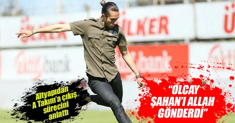 Olcay Şahan’ı Allah gönderdi