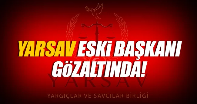 YARSAV eski Başkanı’na gözaltı