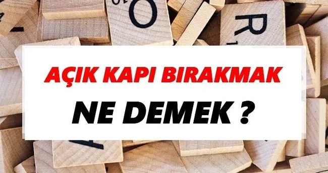 Açık kapı bırakmak Ne Demek? TDK’ya Göre Açık kapı bırakmak Sözlük Anlamı Nedir?