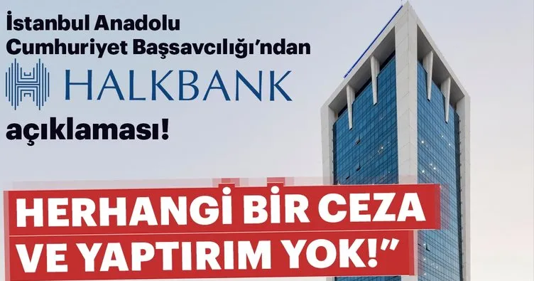 İstanbul Anadolu Cumhuriyet Başsavcılığı’dan Halkbank açıklaması