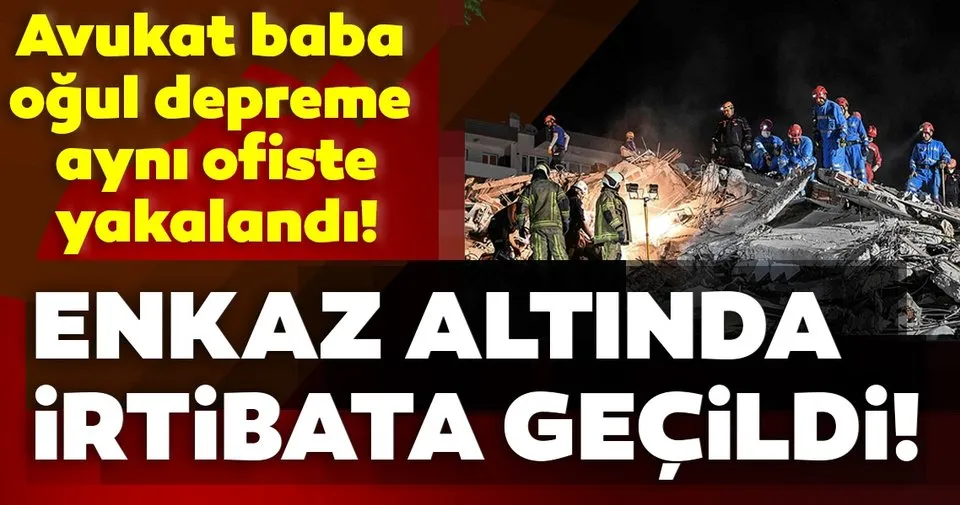 Son Dakika Izmir Depremi Avukat Baba Ogul Depreme Ayni Ofiste Yakalandi Kurtarma Ekipleri Ogulla Irtibata Gecti Son Dakika Haberler