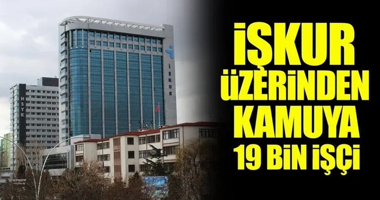 İŞKUR üzerinden kamuya 19 bin işçi