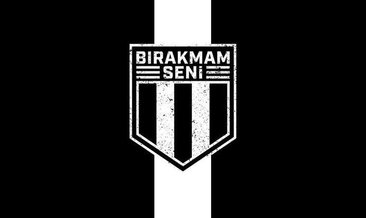 Beşiktaşlılar, Bırakmam Seni dedi