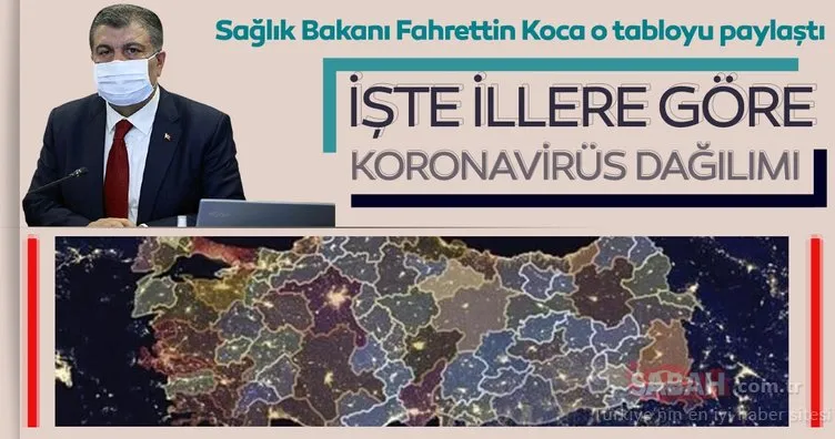 Sağlık Bakanı Fahrettin Koca o tabloyu paylaştı! İşte illere göre koronavirüs dağılımı