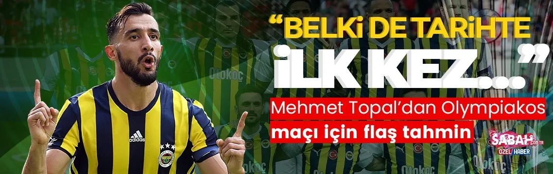 Mehmet Topal’dan Olympiakos maçı için flaş tahmin!