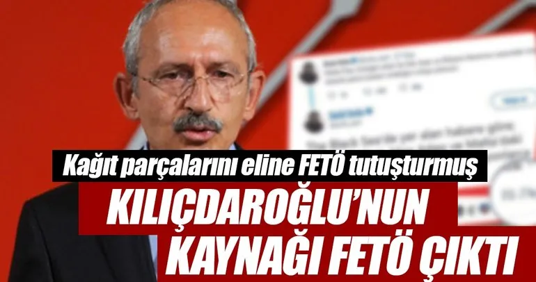 Kılıçdaroğlu’nun kaynağı FETÖ çıktı