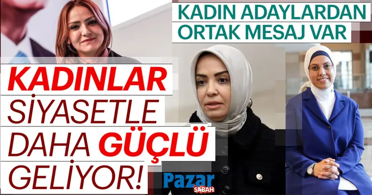 Kadınlar siyasetle daha güçlü geliyor