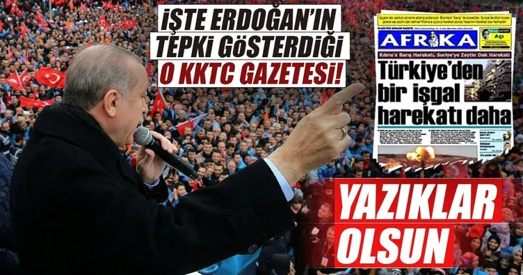 İşte Cumhurbaşkanı Erdoğan’ın tepki gösterdiği o KKTC gazetesi