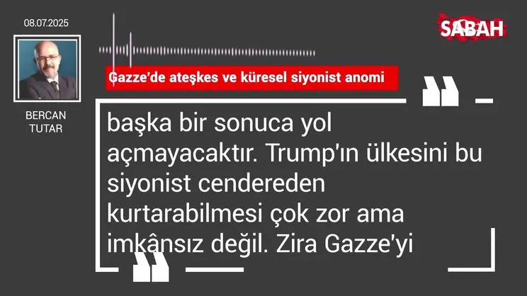 Bercan Tutar | Gazze'de ateşkes ve küresel siyonist anomi