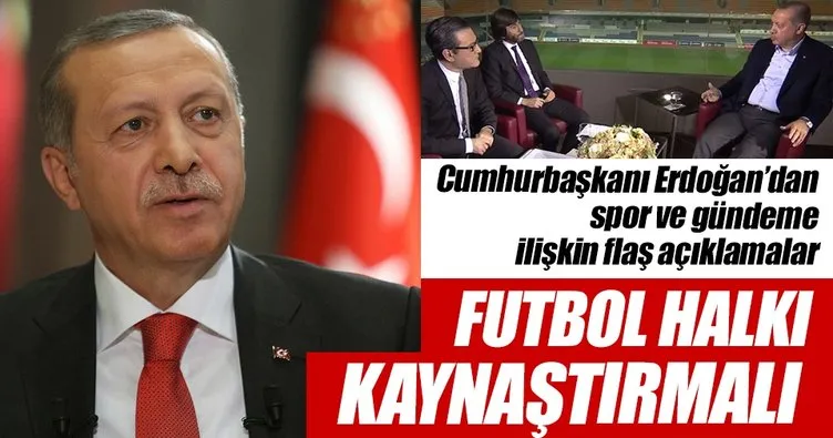 Cumhurbaşkanı Erdoğan’dan spor gündemine ilişkin flaş açıklamalar