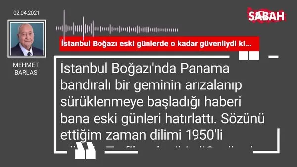 Mehmet Barlas | İstanbul Boğazı eski günlerde o kadar güvenliydi ki...