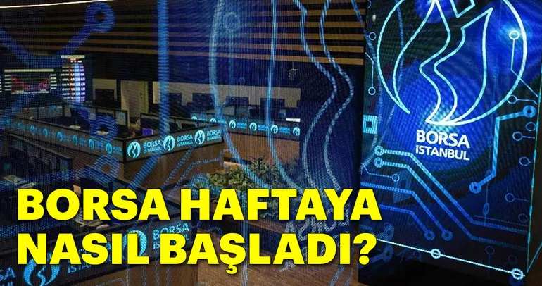 Borsa haftaya nasıl başladı?