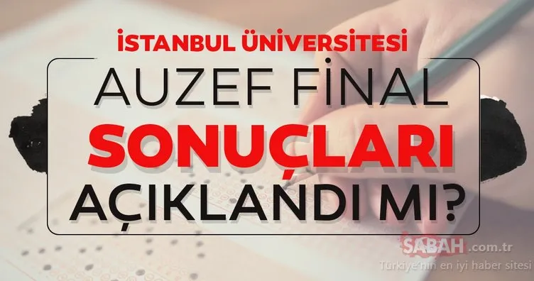 AUZEF sınav sonuçları ne zaman açıklanacak? İstanbul Üniversitesi AUZEF final sınavları soru ve cevapları erişime açıldı mı?