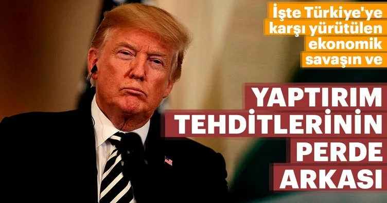 İşte Türkiye’ye karşı yürütülen ekonomik savaşın ve yaptırım tehditlerinin perde arkası