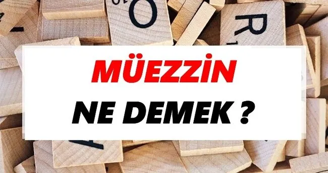 Müezzin Ne Demek? TDK’ya Göre Müezzin Sözlük Anlamı Nedir?