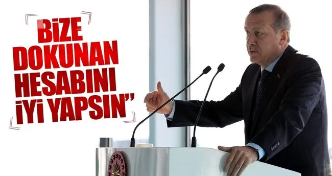 Son dakika haberi: Cumhurbaşkanı Erdoğan, ’Bize dokunan hesabını iyi yapsın’