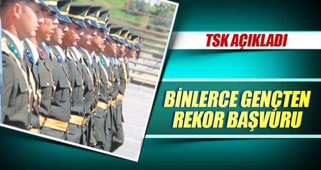 TSK’ya rekor başvuru