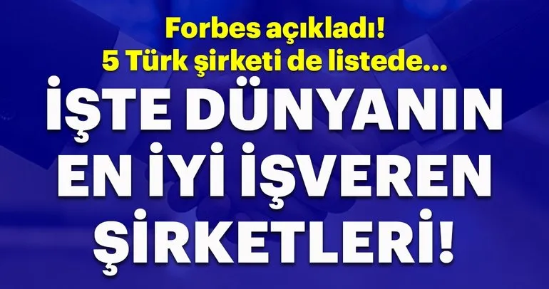 Forbes dünyanın en iyi işverenleri listesini açıkladı! İlk 500’de Türkiye’den beş şirket var...