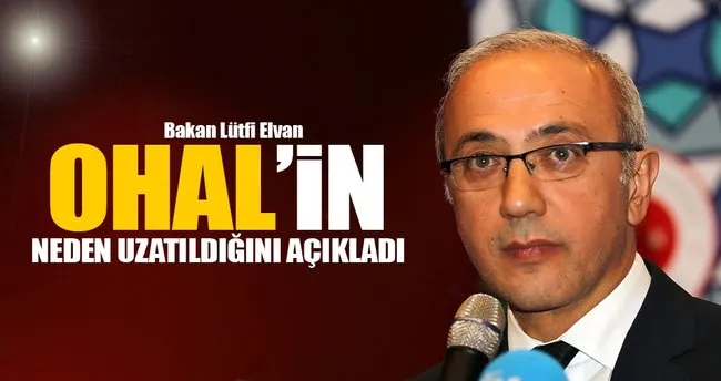 Bakan Elvan OHAL’in neden uzatıldığını açıkladı