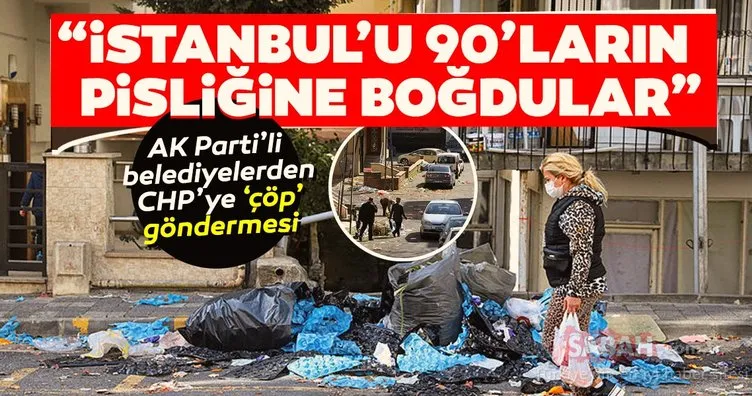 AK Parti’li belediyelerden CHP’ye ’çöp’ göndermesi! İstanbul’u 90’ların pisliğine boğdular...