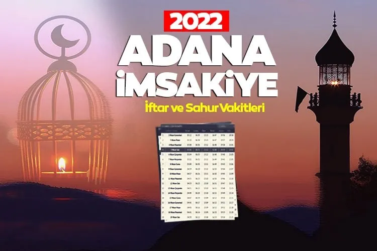 Adana iftar vakti ve sahur saati! Adana İmsakiye 2022 ile iftar saati, sahur vakti ve imsak vakitleri saat kaçta okunuyor?