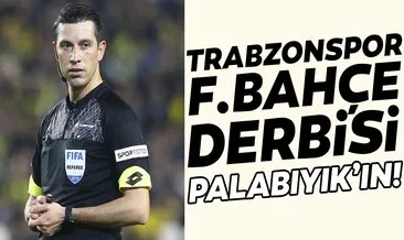 Son dakika haberi: Trabzonspor Fenerbahçe derbisini Ali Palabıyık yönetecek!