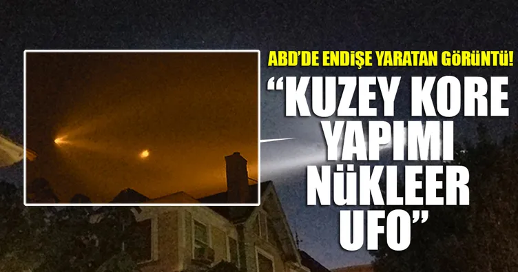 Son Dakika Haberi: ABD'de endişe uyandıran görüntü! Kuzey Kore yapımı nükleer UFO