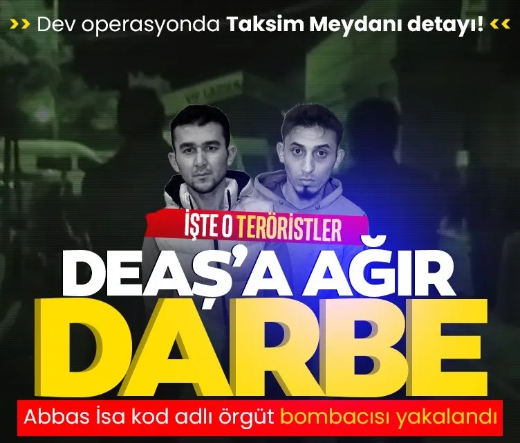 DEAŞ’a ağır darbe: Örgüt bombasının yakalandığı dev operasyonda Taksim Meydanı detayı!