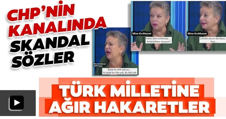 Son dakika: Mine Kırıkkanat, CHP’nin kanalında Türk Milleti’ne hakaretler yağdırdı