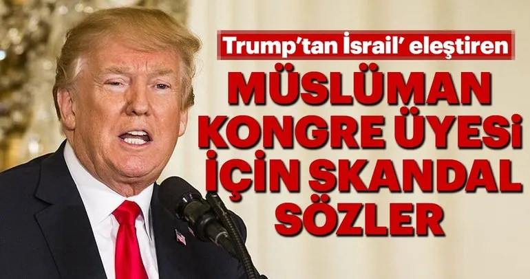 Trump'tan İsrail'i eleştiren müslüman senatöre skandal sözler