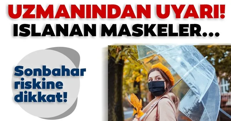 Son dakika: Maske kullanımında sonbahar riskine dikkat! Islanan maskeler...