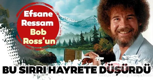 Kıvırcık saçlarıyla hafızalara kazınan ressam Bob Ross ile ilgili bu bilgi hayrete düşürdü! İşte ressam Bob Ross'un sırrı...