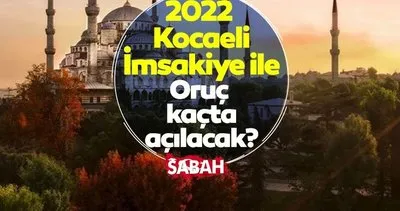 Kocaeli İmsakiye 2022! Diyanet ile Kocaeli imsakiye takvimi iftar vakti, sahur saati ve imsak vakitleri açıklandı!