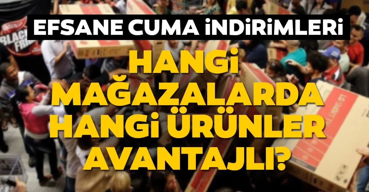 Efsane Cuma Indirimleri Basladi 2019 Efsane Cuma Indirimi Hangi Urunler Ve Magazalar Icin Gecerli Olacak Iste Detaylar En Son Haber