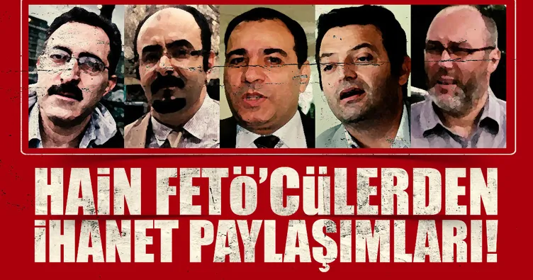 Hain FETÖ’cülerden ihanet paylaşımları