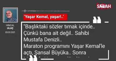 Hıncal Uluç | ‘Yaşar Kemal, yaşar!..’