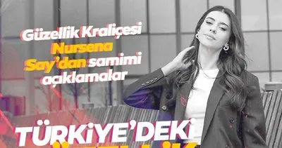 Miss Turkey güzeli Nursena Say: Türkiye’deki güzellik algısını değiştireceğim!