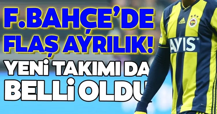 Fenerbahçe’de flaş ayrılık! Yeni takımı belli oldu