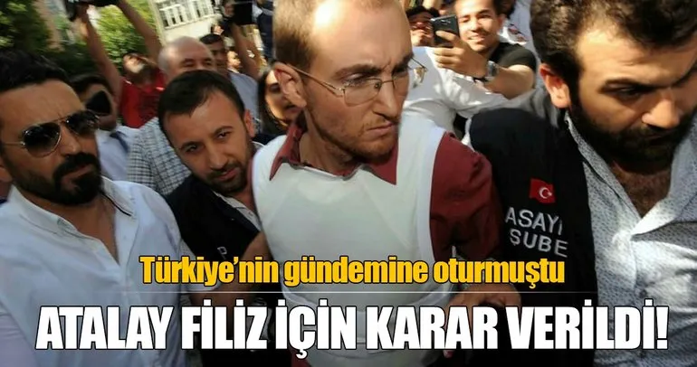 Atalay Filiz’e  ağırlaştırılmış müebbet hapis cezası