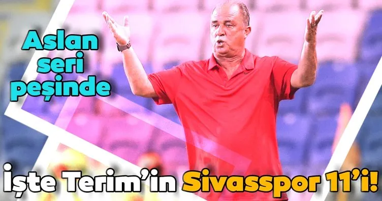 Galatasaray Sivasspor karşısında seri peşinde! İşte Aslan’ın 11’i