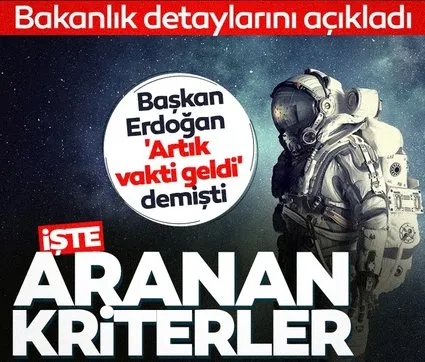 Türkiye’nin insanlı ilk uzay görevi başlıyor! İşte adaylarda aranacak şartlar